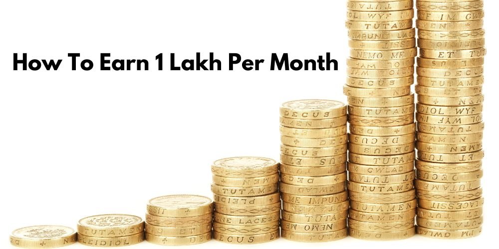 earn 1 lakh per month